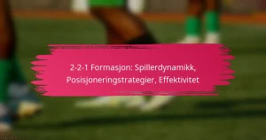 2-2-1 Formasjon: Spillerdynamikk, Posisjoneringstrategier, Effektivitet