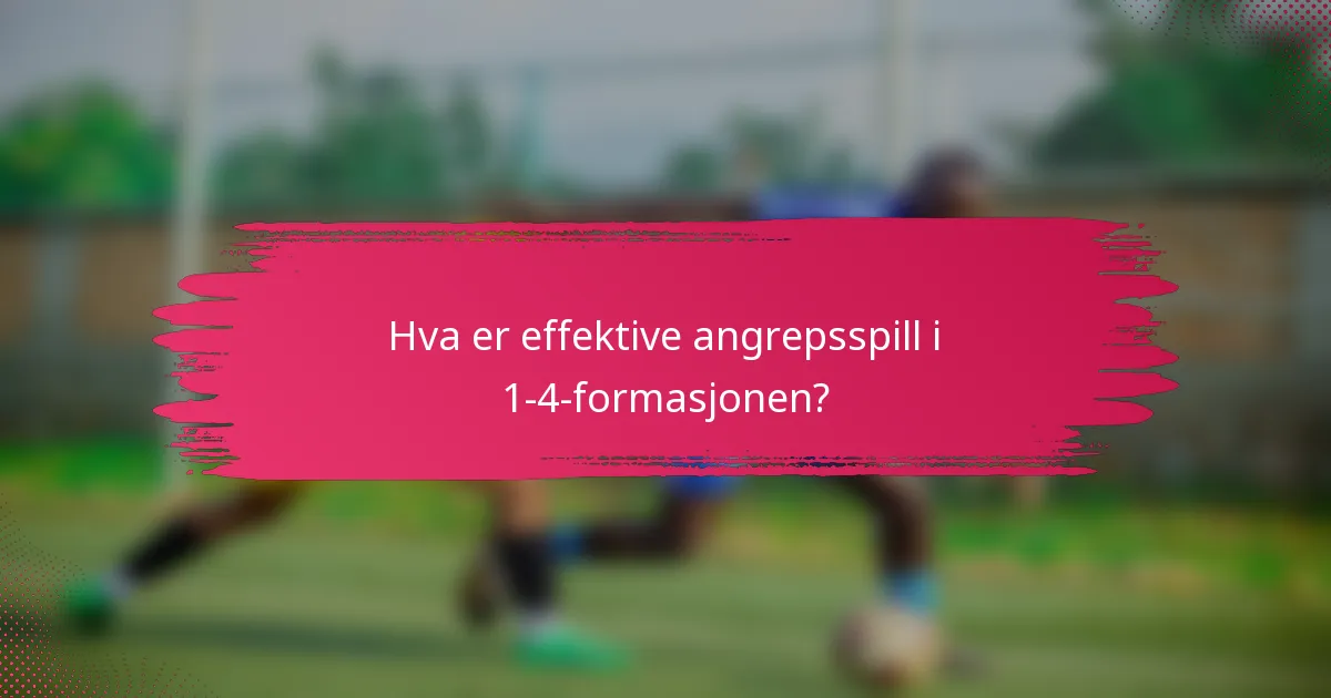 Hva er effektive angrepsspill i 1-4-formasjonen?