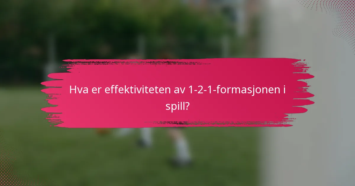 Hva er effektiviteten av 1-2-1-formasjonen i spill?