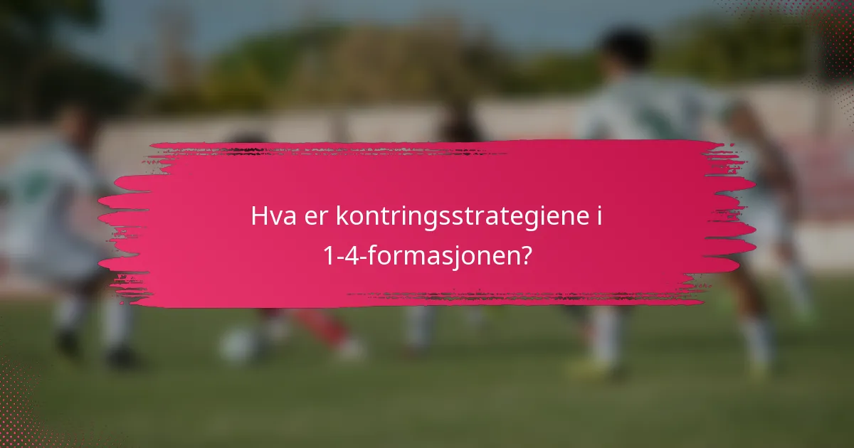 Hva er kontringsstrategiene i 1-4-formasjonen?