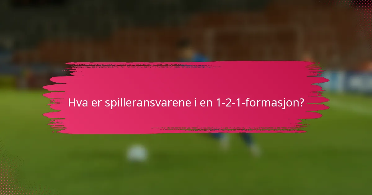 Hva er spilleransvarene i en 1-2-1-formasjon?