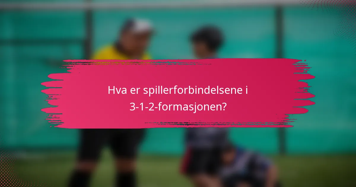 Hva er spillerforbindelsene i 3-1-2-formasjonen?
