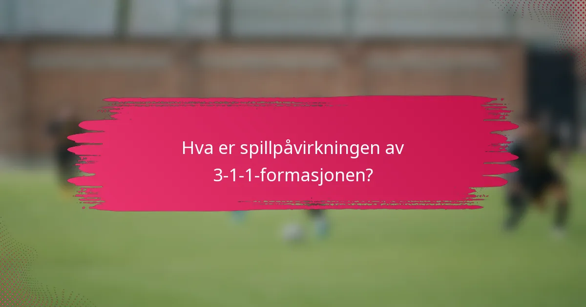 Hva er spillpåvirkningen av 3-1-1-formasjonen?