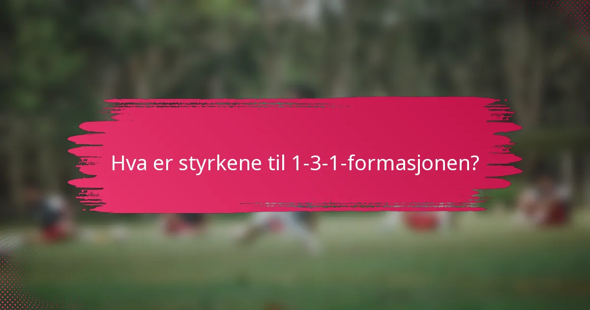 Hva er styrkene til 1-3-1-formasjonen?