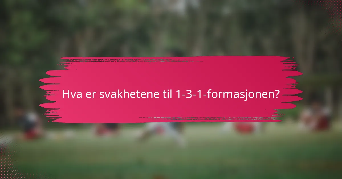 Hva er svakhetene til 1-3-1-formasjonen?