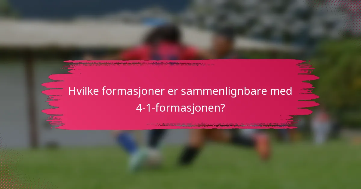 Hvilke formasjoner er sammenlignbare med 4-1-formasjonen?