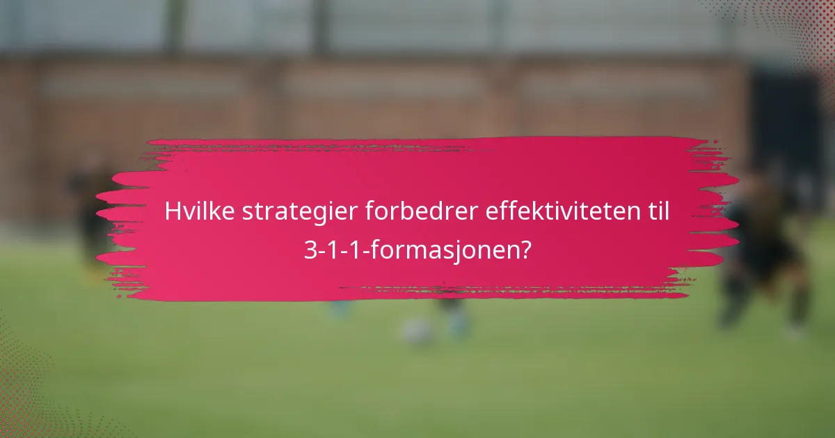 Hvilke strategier forbedrer effektiviteten til 3-1-1-formasjonen?