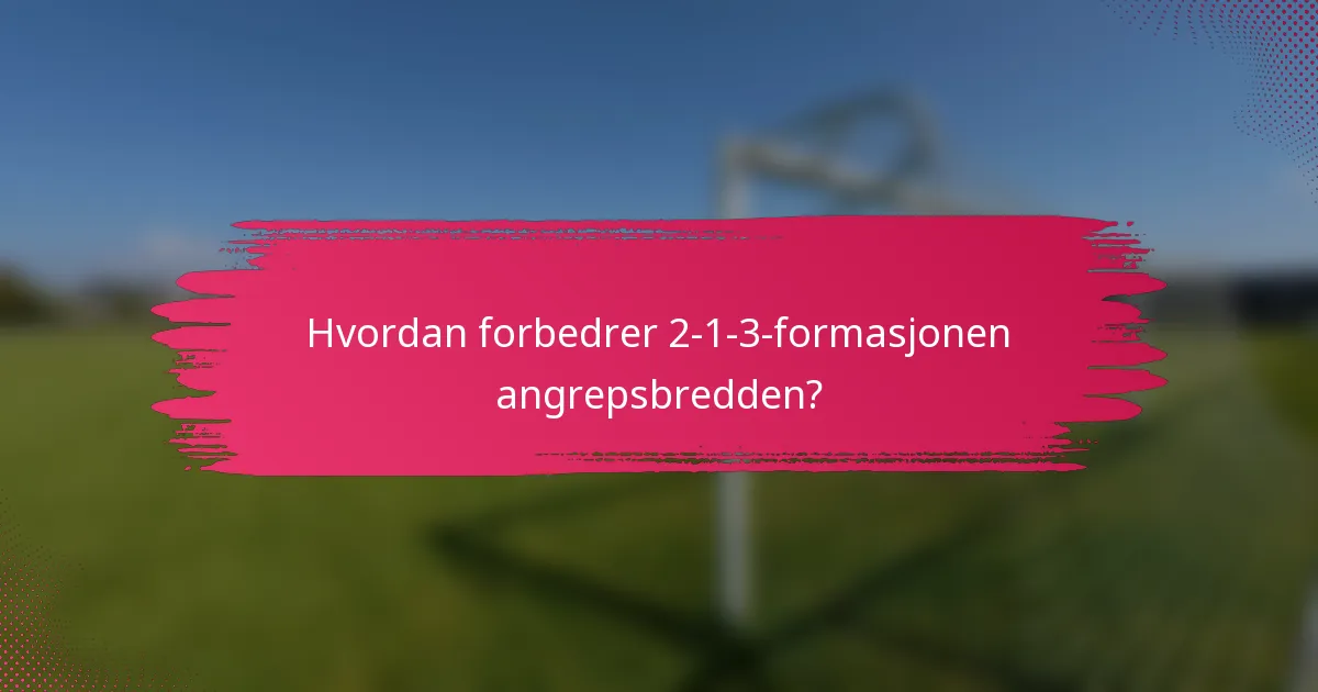 Hvordan forbedrer 2-1-3-formasjonen angrepsbredden?