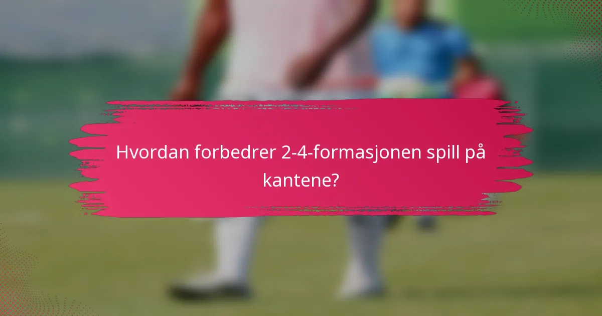 Hvordan forbedrer 2-4-formasjonen spill på kantene?