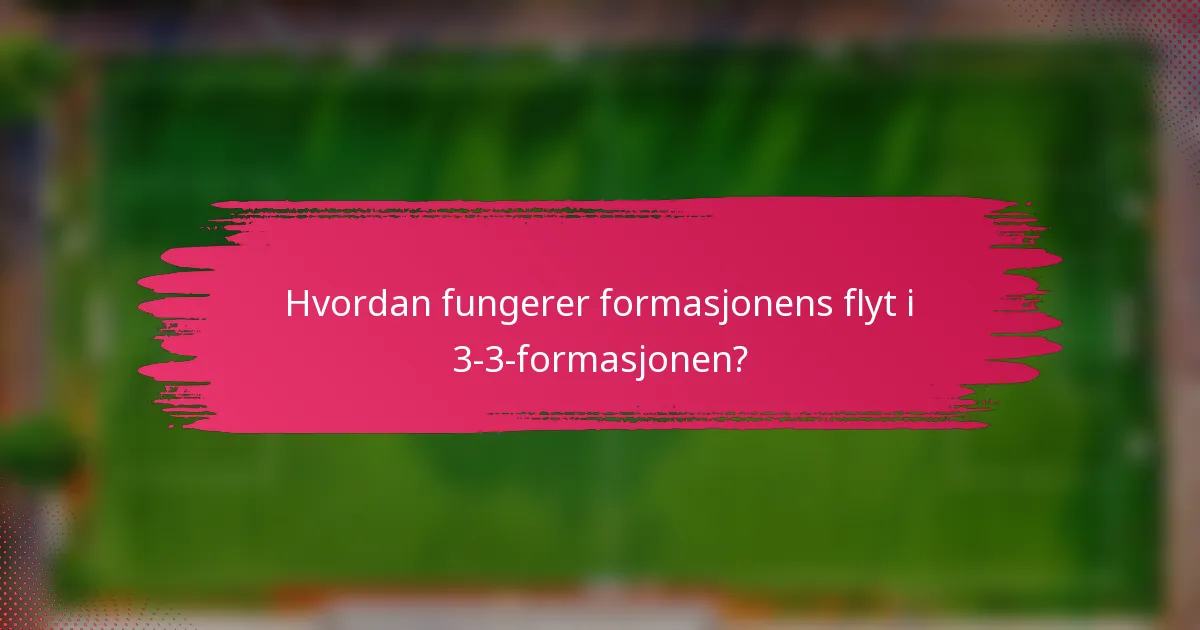 Hvordan fungerer formasjonens flyt i 3-3-formasjonen?