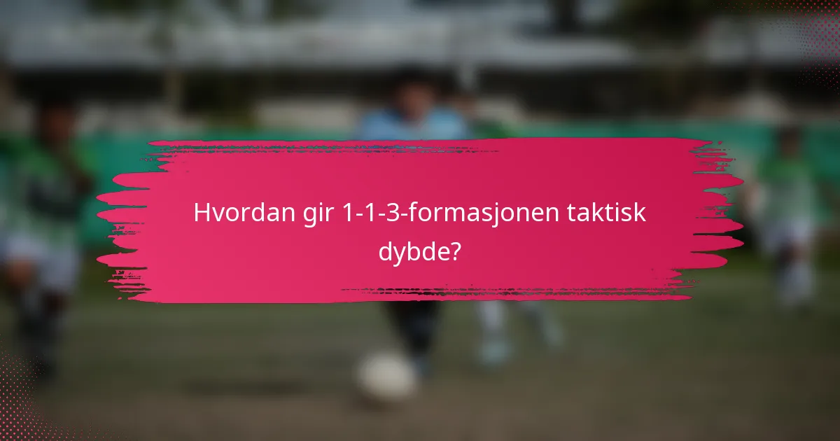Hvordan gir 1-1-3-formasjonen taktisk dybde?