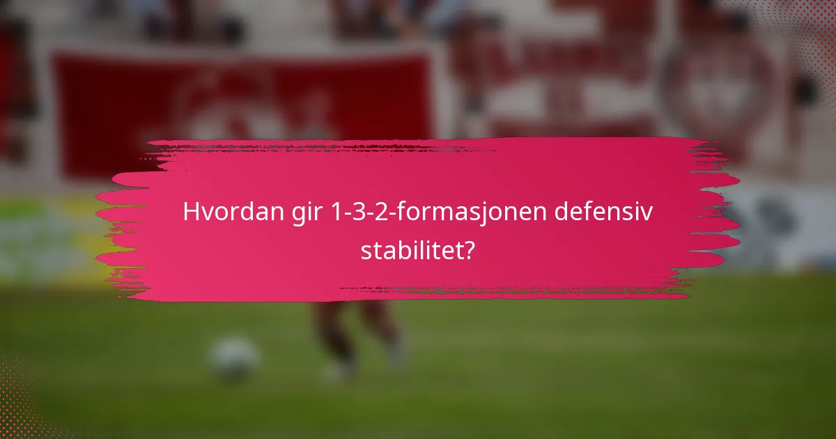 Hvordan gir 1-3-2-formasjonen defensiv stabilitet?