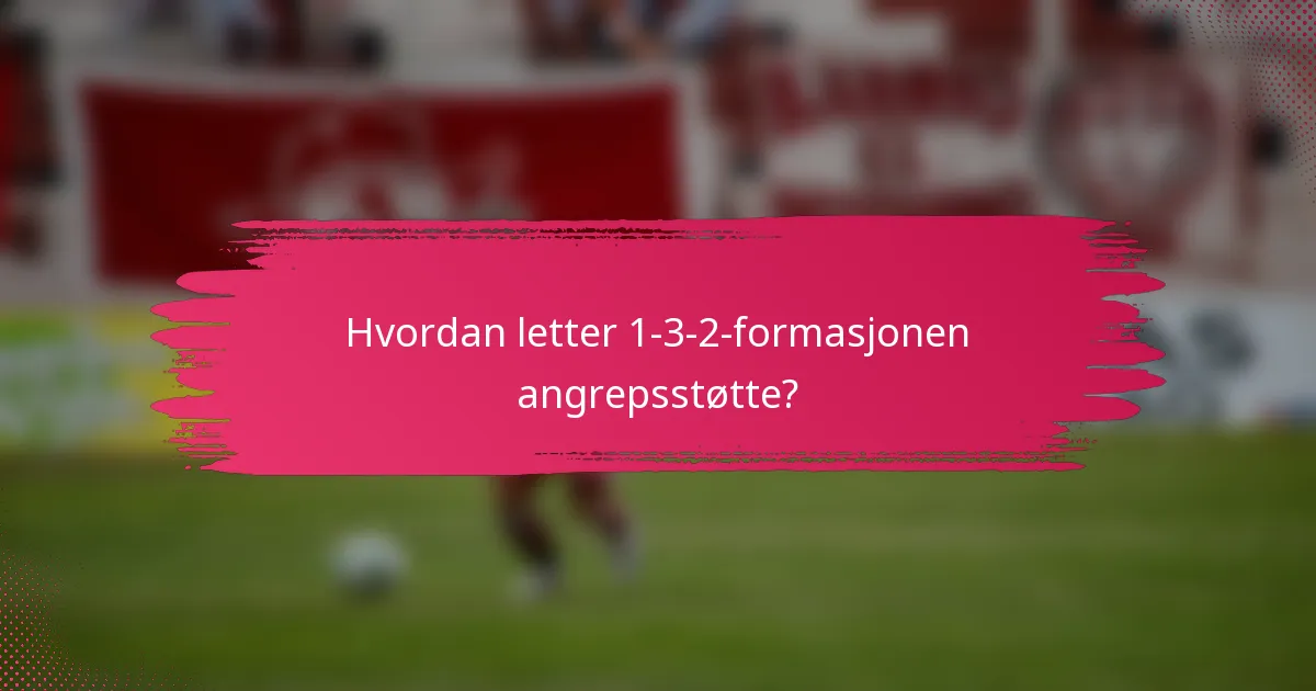 Hvordan letter 1-3-2-formasjonen angrepsstøtte?