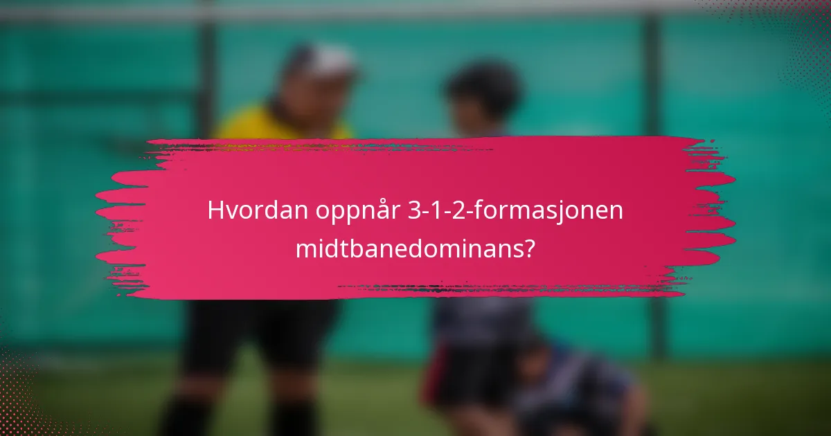 Hvordan oppnår 3-1-2-formasjonen midtbanedominans?