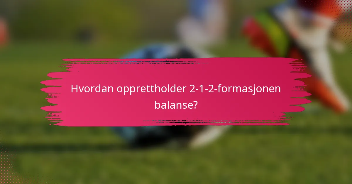 Hvordan opprettholder 2-1-2-formasjonen balanse?