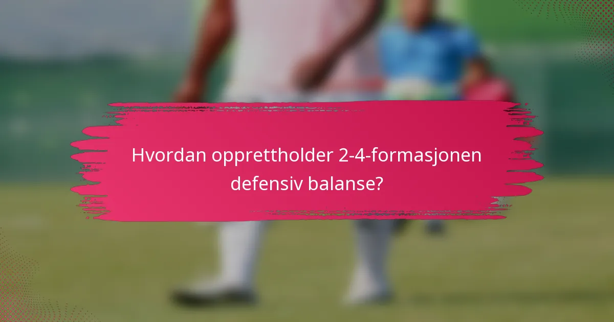 Hvordan opprettholder 2-4-formasjonen defensiv balanse?