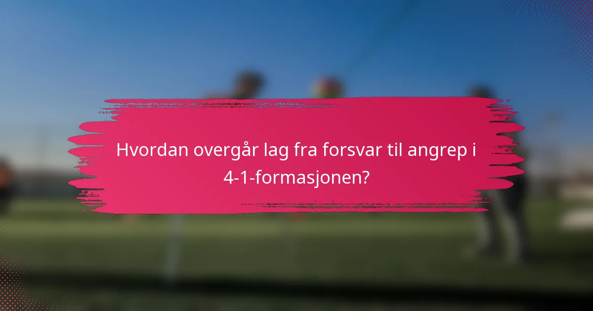 Hvordan overgår lag fra forsvar til angrep i 4-1-formasjonen?