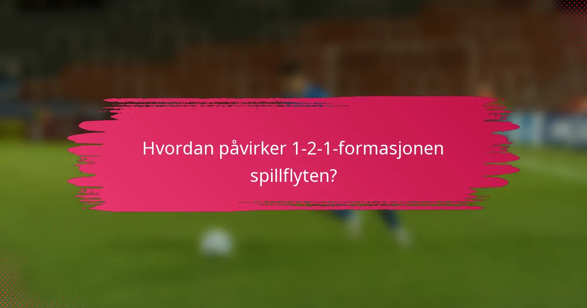 Hvordan påvirker 1-2-1-formasjonen spillflyten?
