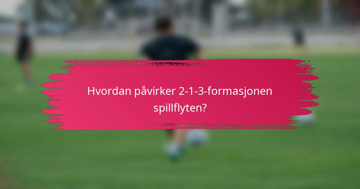 Hvordan påvirker 2-1-3-formasjonen spillflyten?