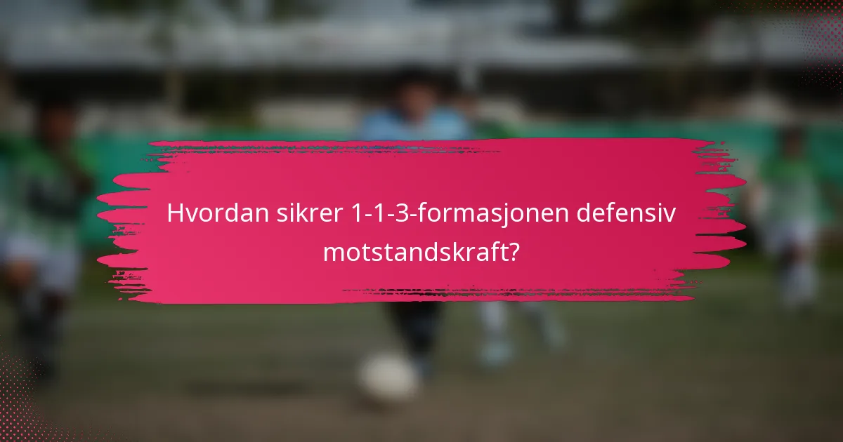 Hvordan sikrer 1-1-3-formasjonen defensiv motstandskraft?