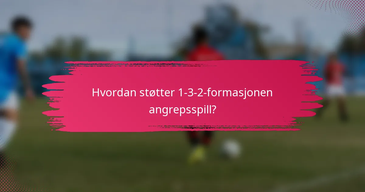 Hvordan støtter 1-3-2-formasjonen angrepsspill?