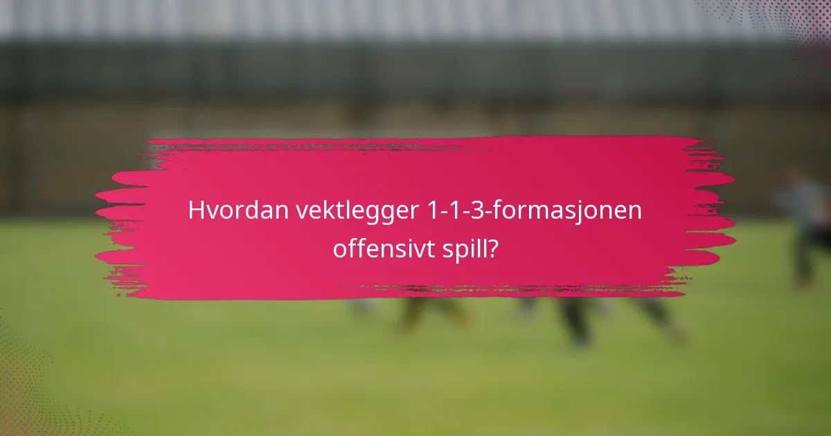 Hvordan vektlegger 1-1-3-formasjonen offensivt spill?